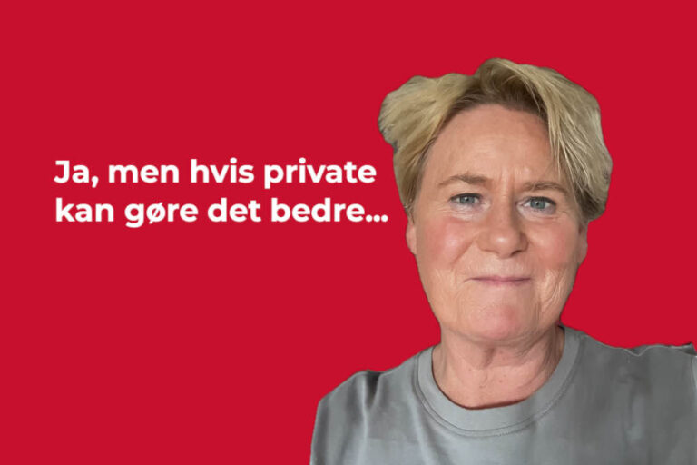 Ja, men hvis private kan gøre det bedre…